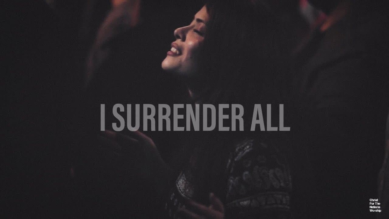 I Surrender All, with Christ For The Nation Worship